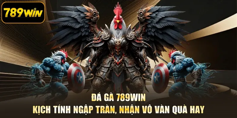 Đá Gà 789WIN - Kịch Tính Ngập Tràn, Nhận Vô Vàn Quà Hay