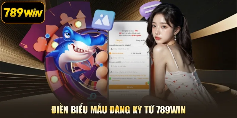 Điền biểu mẫu đăng ký từ 789WIN