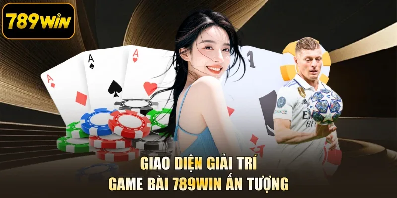 Giao diện giải trí Game bài 789WIN ấn tượng