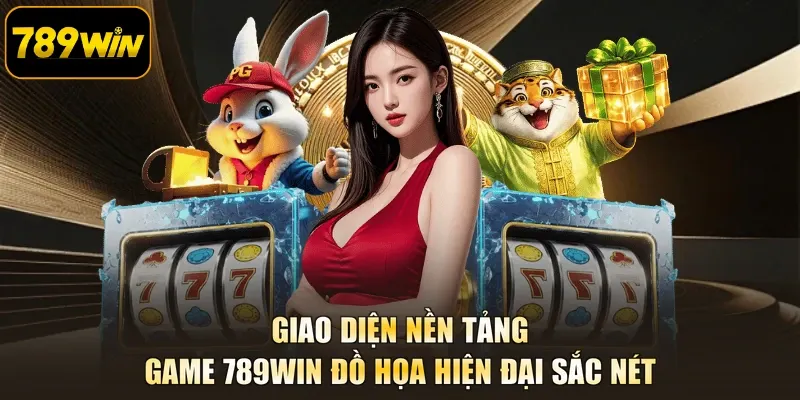 Giao diện nền tảng Game 789WIN đồ họa hiện đại sắc nét