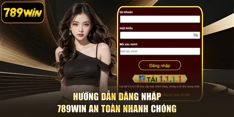 Hướng dẫn Đăng nhập 789WIN an toàn nhanh chóng