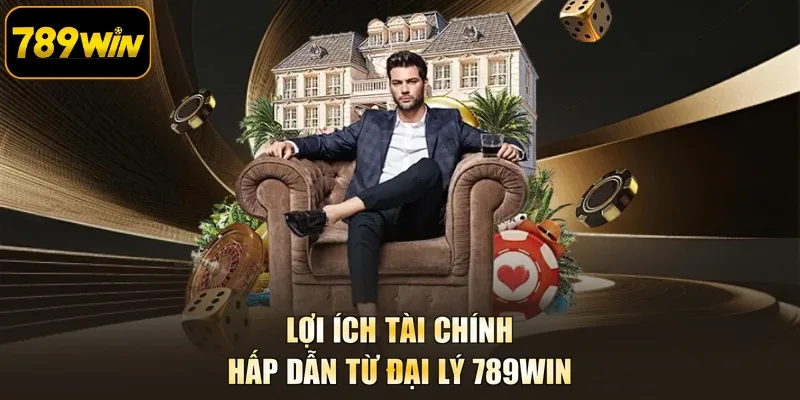 Lợi ích tài chính hấp dẫn từ đại lý 789WIN