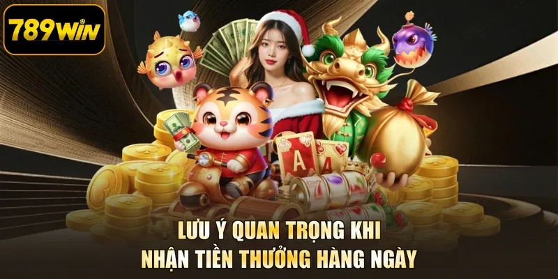Lưu ý quan trọng khi nhận tiền thưởng hàng ngày