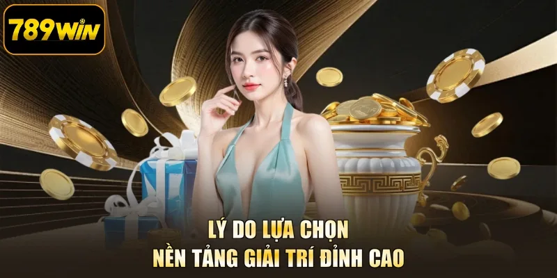 Lý do lựa chọn nền tảng giải trí đỉnh cao