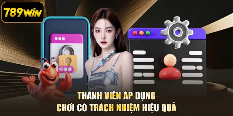 Thành viên áp dụng chơi có trách nhiệm hiệu quả