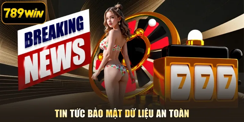 Tin tức bảo mật dữ liệu an toàn