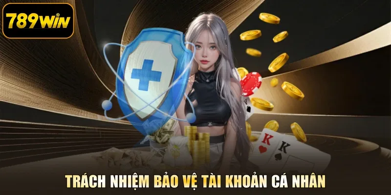 Trách nhiệm bảo vệ tài khoản cá nhân