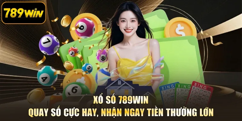 Xổ Số 789WIN - Quay Số Cực Hay, Nhận Ngay Tiền Thưởng Lớn